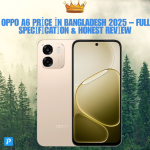 Oppo A6 Price in Bangladesh 2025 – Full Specification & Honest Review